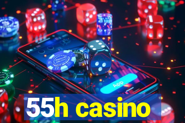 55h casino